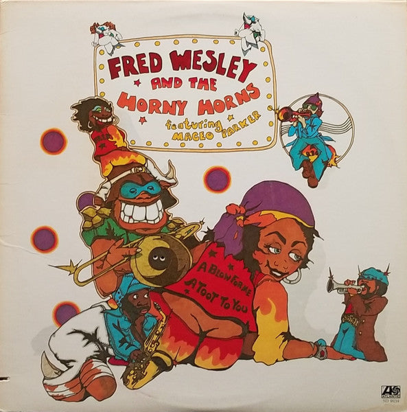 Fred Wesley & The Horny Horns Featuring Maceo Parker – A Blow For Me, A Toot To You