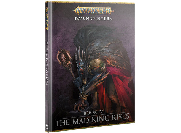 Warhammer Age of Sigmar – Dawnbringers Book IV: The Mad King Rises (Hardcover)